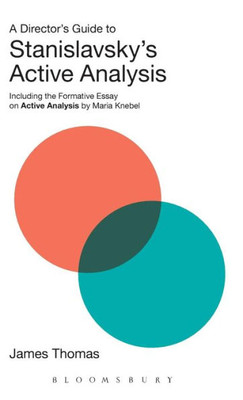 A Director'S Guide To Stanislavsky'S Active Analysis: Including The Formative Essay On Active Analysis By Maria Knebel