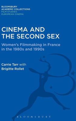 Cinema And The Second Sex: Women'S Filmmaking In France In The 1980S And 1990S (Film Studies: Bloomsbury Academic Collections)