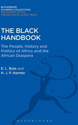 The Black Handbook: The People, History And Politics Of Africa And The African Diaspora (The Transatlantic Slave Trade: Bloomsbury Academic Collections)