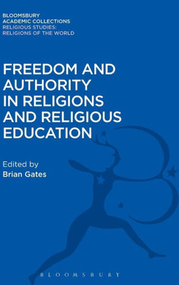 Freedom And Authority In Religions And Religious Education (Religious Studies: Bloomsbury Academic Collections)