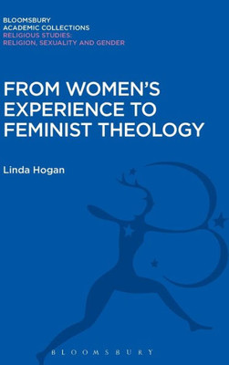 From Women'S Experience To Feminist Theology (Religious Studies: Bloomsbury Academic Collections)