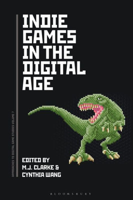 Indie Games In The Digital Age (Approaches To Digital Game Studies)