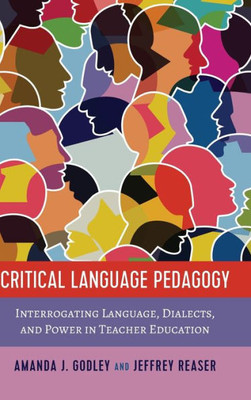 Critical Language Pedagogy: Interrogating Language, Dialects, And Power In Teacher Education (Social Justice Across Contexts In Education)
