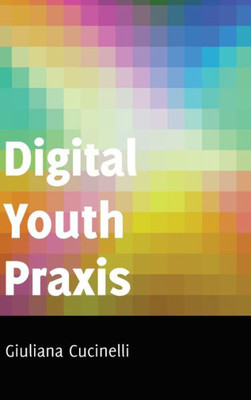 Digital Youth Praxis (Minding The Media)