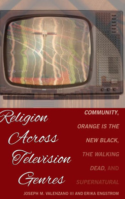 Religion Across Television Genres: Community, Orange Is The New Black, The Walking Dead, And Supernatural