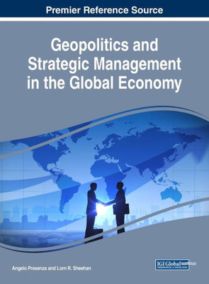 Geopolitics And Strategic Management In The Global Economy (Advances In Business Strategy And Competitive Advantage)