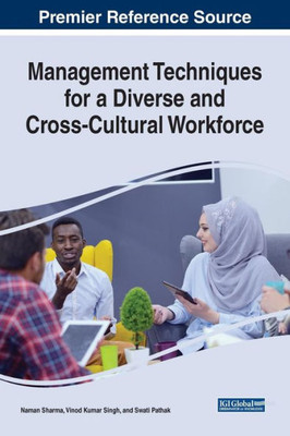 Management Techniques For A Diverse And Cross-Cultural Workforce (Advances In Logistics, Operations, And Management Science (Aloms))