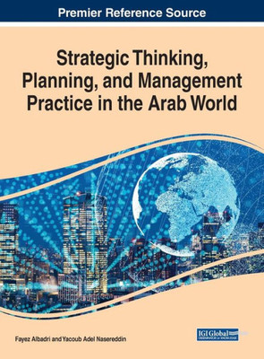 Strategic Thinking, Planning, And Management Practice In The Arab World (Advances In Logistics, Operations, And Management Science (Aloms))