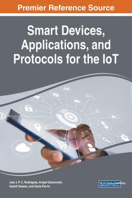 Smart Devices, Applications, And Protocols For The Iot (Advances In Multimedia And Interactive Technologies)