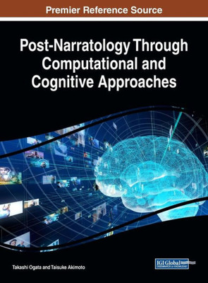 Post-Narratology Through Computational And Cognitive Approaches (Advances In Linguistics And Communication Studies (Alcs))