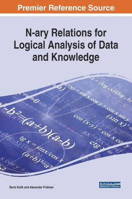 N-Ary Relations For Logical Analysis Of Data And Knowledge (Advances In Knowledge Acquisition, Transfer, And Management)
