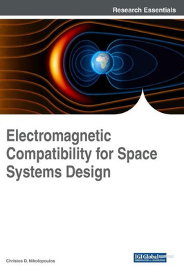 Electromagnetic Compatibility For Space Systems Design (Advances In Computer And Electrical Engineering)