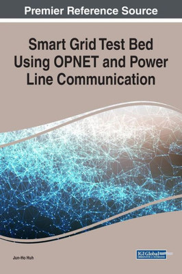 Smart Grid Test Bed Using Opnet And Power Line Communication (Advances In Computer And Electrical Engineering)