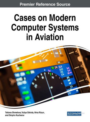 Cases On Modern Computer Systems In Aviation (Advances In Computer And Electrical Engineering)