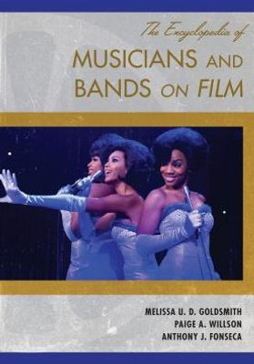 The Encyclopedia Of Musicians And Bands On Film