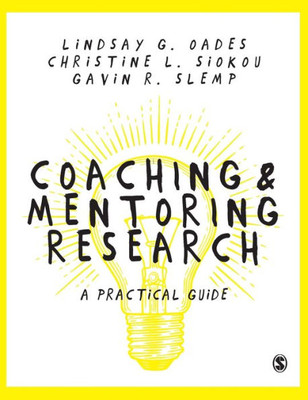 Coaching And Mentoring Research: A Practical Guide