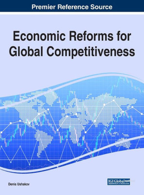 Economic Reforms For Global Competitiveness (Advances In Finance, Accounting, And Economics (Afae))
