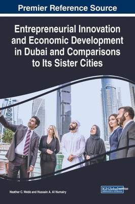 Entrepreneurial Innovation And Economic Development In Dubai And Comparisons To Its Sister Cities (Advances In Business Strategy And Competitive Advantage)