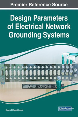 Design Parameters Of Electrical Network Grounding Systems (Advances In Computer And Electrical Engineering)