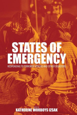 States Of Emergency: Responding To Terrorist Attacks And Other Disasters