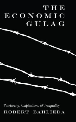 The Economic Gulag: Patriarchy, Capitalism, And Inequality (Counterpoints)