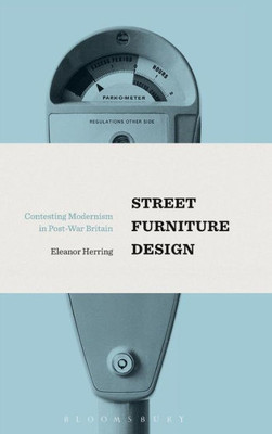 Street Furniture Design: Contesting Modernism In Post-War Britain