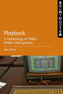 Playback  A Genealogy Of 1980S British Videogames