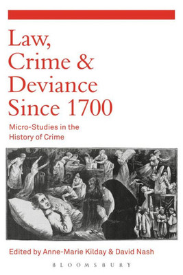 Law, Crime And Deviance Since 1700: Micro-Studies In The History Of Crime