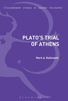 PlatoS Trial Of Athens (Bloomsbury Studies In Ancient Philosophy)