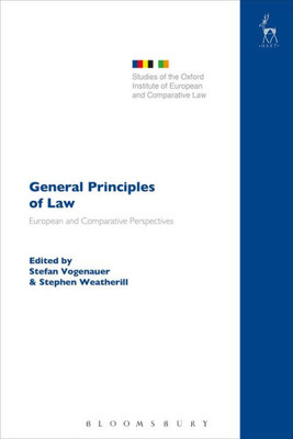 General Principles Of Law: European And Comparative Perspectives (Studies Of The Oxford Institute Of European And Comparative Law)