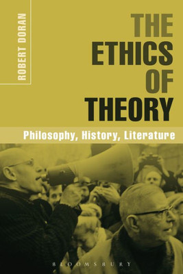 The Ethics Of Theory: Philosophy, History, Literature