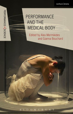 Performance And The Medical Body (Performance And Science: Interdisciplinary Dialogues)