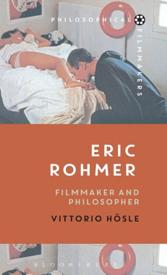 Eric Rohmer: Filmmaker And Philosopher (Philosophical Filmmakers)