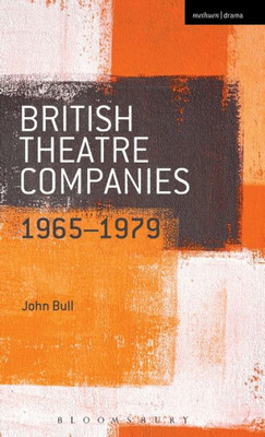 British Theatre Companies: 1965-1979: Cast, The People Show, Portable Theatre, Pip Simmons Theatre Group, Welfare State International, 7:84 Theatre ... Theatre Companies: From Fringe To Mainstream)