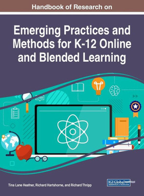 Handbook Of Research On Emerging Practices And Methods For K-12 Online And Blended Learning (Advances In Early Childhood And K-12 Education)