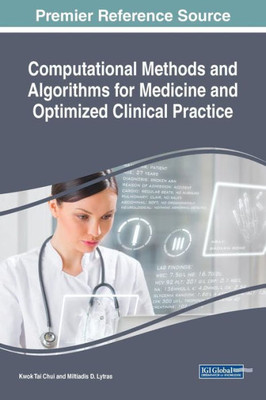 Computational Methods And Algorithms For Medicine And Optimized Clinical Practice (Advances In Medical Technologies And Clinical Practice)