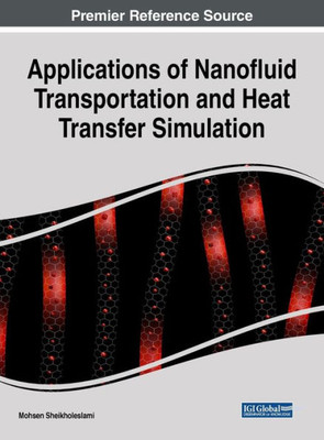 Applications Of Nanofluid Transportation And Heat Transfer Simulation (Advances In Chemical And Materials Engineering)