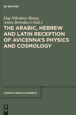 The Arabic, Hebrew, And Latin Reception Of Avicenna'S Physics And Cosmology (Scientia Graeco-Arabica)