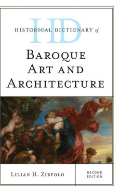 Historical Dictionary Of Baroque Art And Architecture (Historical Dictionaries Of Literature And The Arts)
