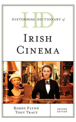 Historical Dictionary Of Irish Cinema (Historical Dictionaries Of Literature And The Arts)