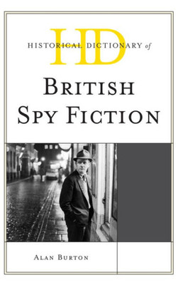 Historical Dictionary Of British Spy Fiction (Historical Dictionaries Of Literature And The Arts)