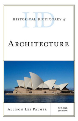Historical Dictionary Of Architecture (Historical Dictionaries Of Literature And The Arts)