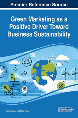 Green Marketing As A Positive Driver Toward Business Sustainability (Advances In Marketing, Customer Relationship Management, And E-Services)