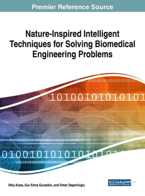 Nature-Inspired Intelligent Techniques For Solving Biomedical Engineering Problems (Advances In Bioinformatics And Biomedical Engineering)