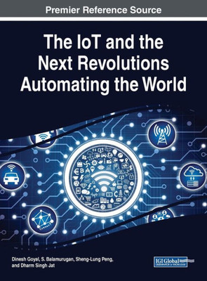 The Iot And The Next Revolutions Automating The World (Advances In Web Technologies And Engineering)