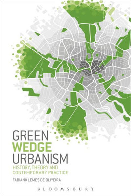 Green Wedge Urbanism: History, Theory And Contemporary Practice
