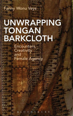 Unwrapping Tongan Barkcloth: Encounters, Creativity And Female Agency