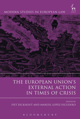The European UnionS External Action In Times Of Crisis (Modern Studies In European Law)
