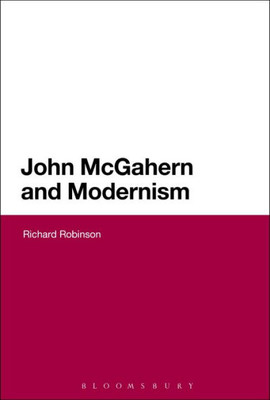 John Mcgahern And Modernism (Continuum Literary Studies)