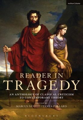 Reader In Tragedy: An Anthology Of Classical Criticism To Contemporary Theory